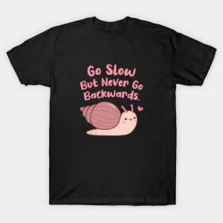 Cute Snail Go Slow But Never Go Backwards T-Shirt
